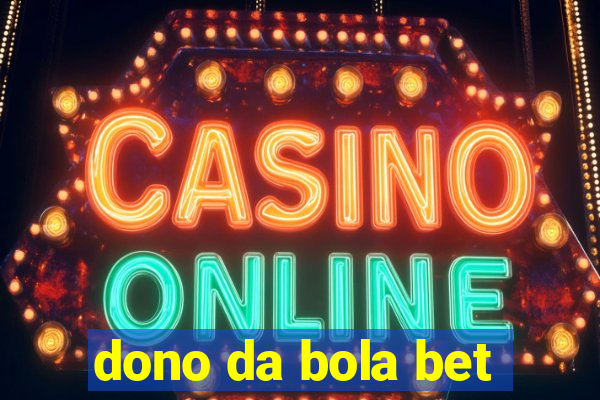 dono da bola bet